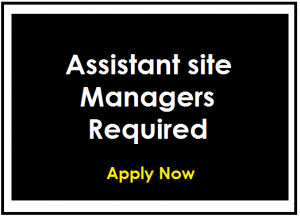 Assistant site Managers Required