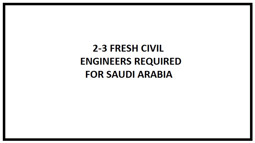 2-3 Fresh Civil Engineers Required